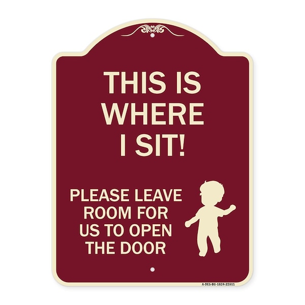 Signmission This Is Where I Sit! Please Leave Room for Us to Open Door Aluminum Sign, 24" x 18", BU-1824-22811 A-DES-BU-1824-22811 - main